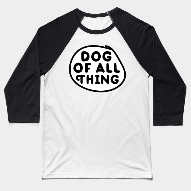 dog of all Thing Baseball T-Shirt by powerdesign01